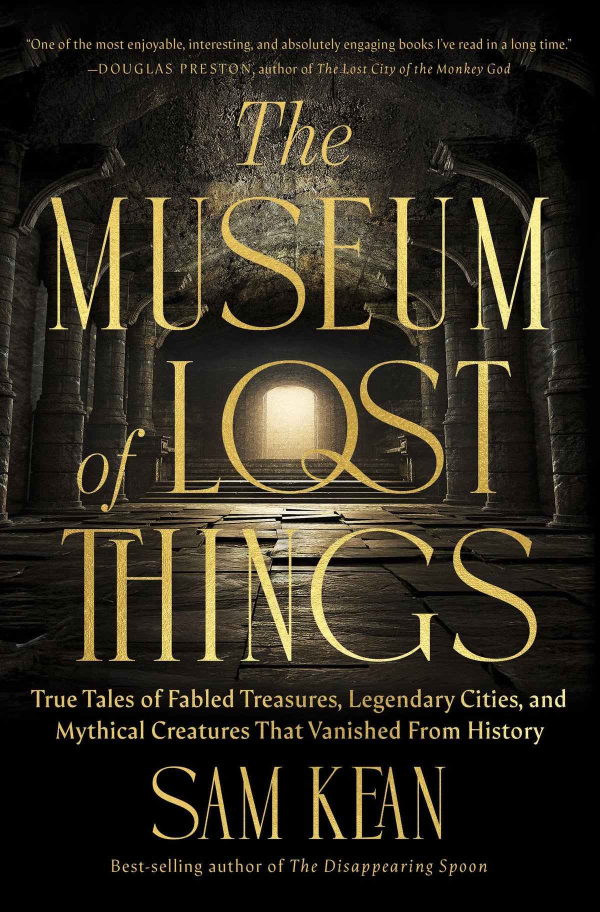 The Museum of Lost Things: True Tales of Fabled Treasures, Legendary Cities, and Mythical Creatures That Vanished From History