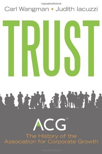 Trust: The History of the Association for Corporate Growth, 1954?2011