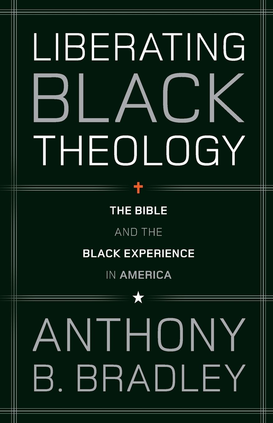 Liberating Black Theology: The Bible and the Black Experience in America