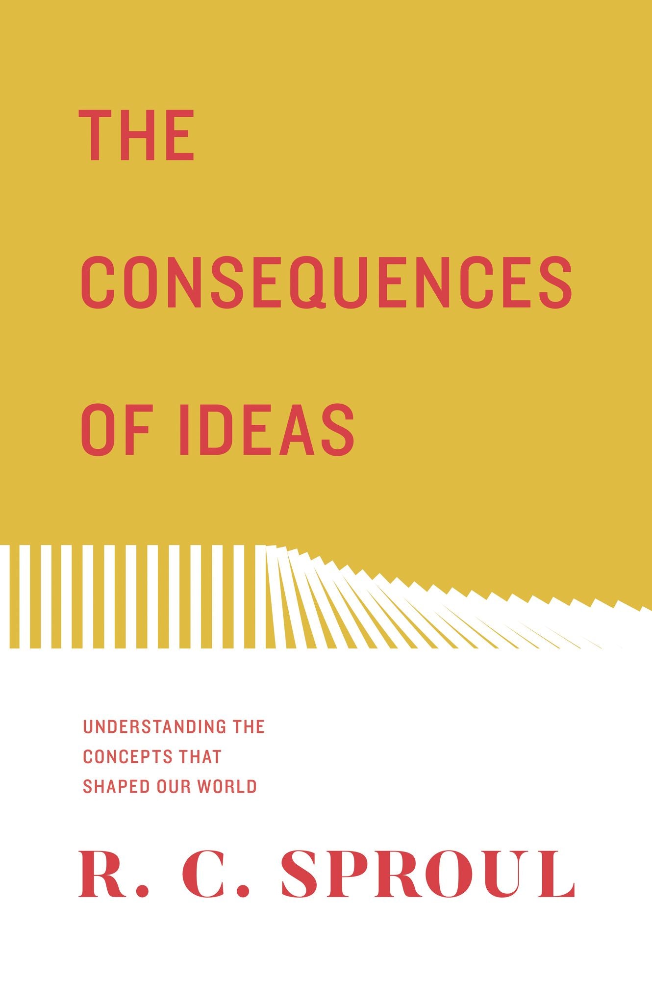 The Consequences of Ideas: Understanding the Concepts that Shaped Our World