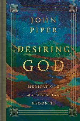 Desiring God: Meditations of a Christian Hedonist (Revised Edition)