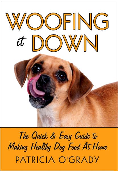Woofing It Down: The Quick & Easy Guide to Making Healthy Dog Food at Home