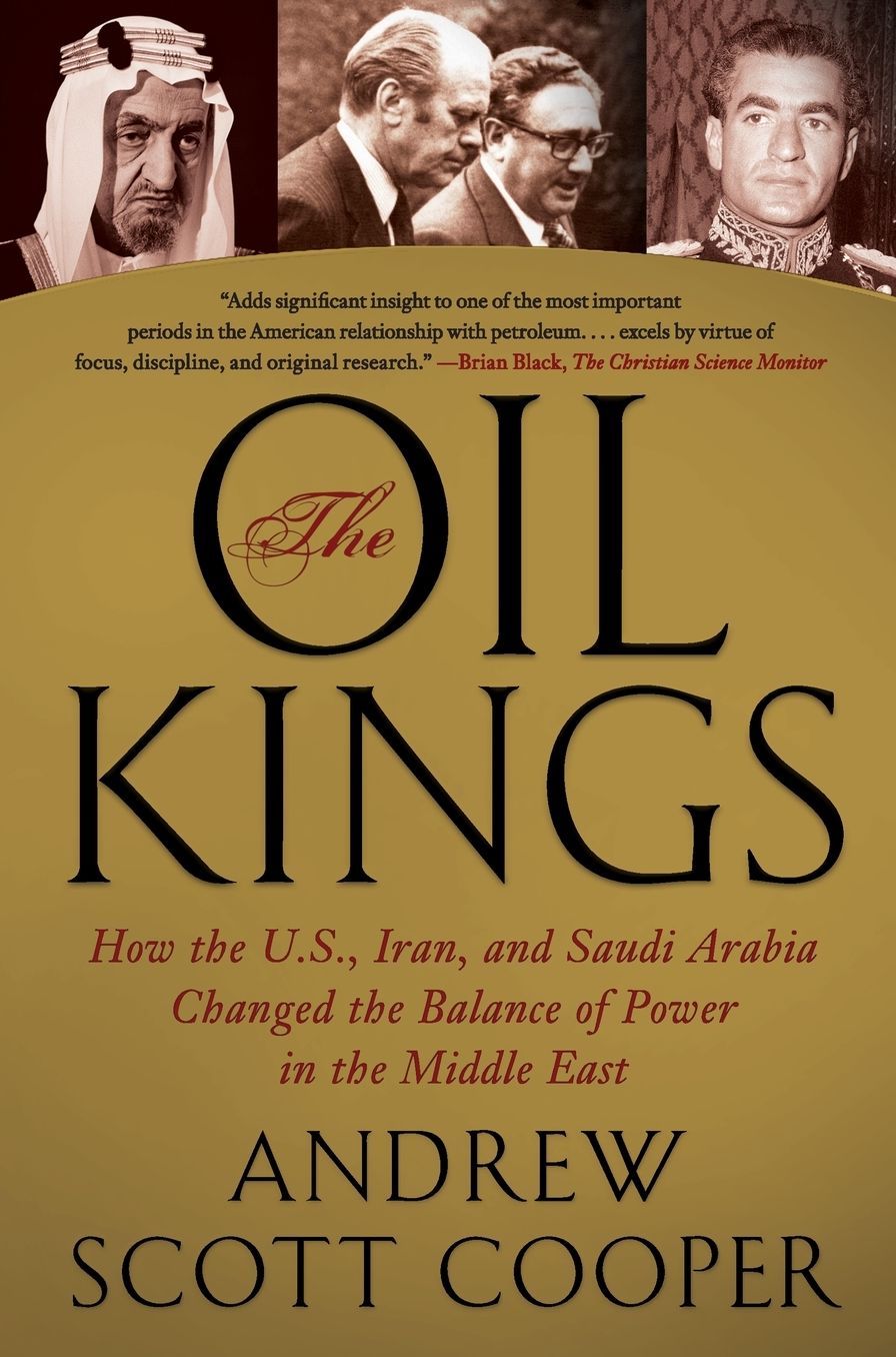 The Oil Kings: How the U.S., Iran, and Saudi Arabia Changed the Balance of Power in the Middle East