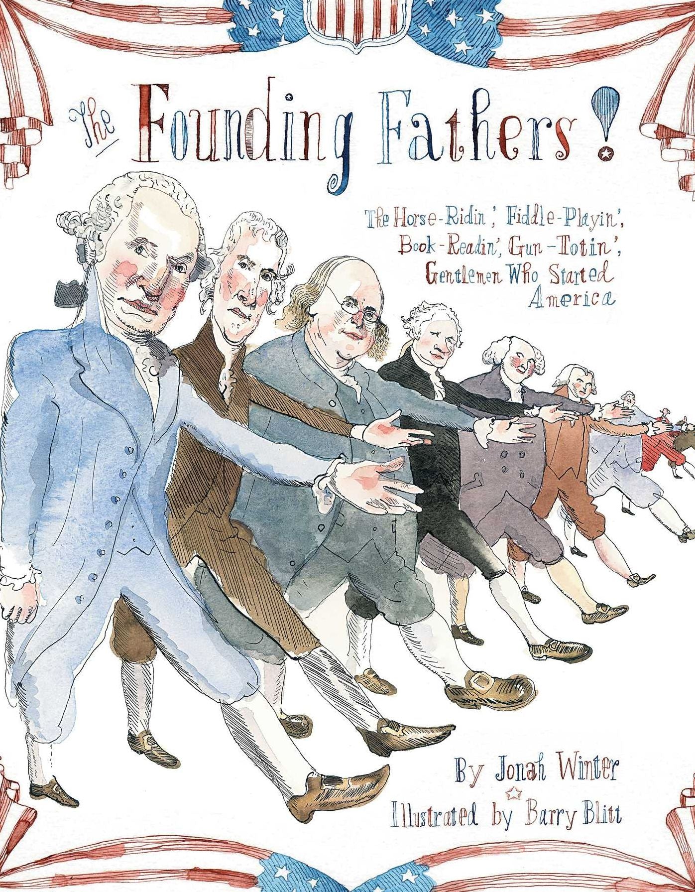 The Founding Fathers!: Those Horse-Ridin', Fiddle-Playin', Book-Readin', Gun-Totin' Gentlemen Who Started America