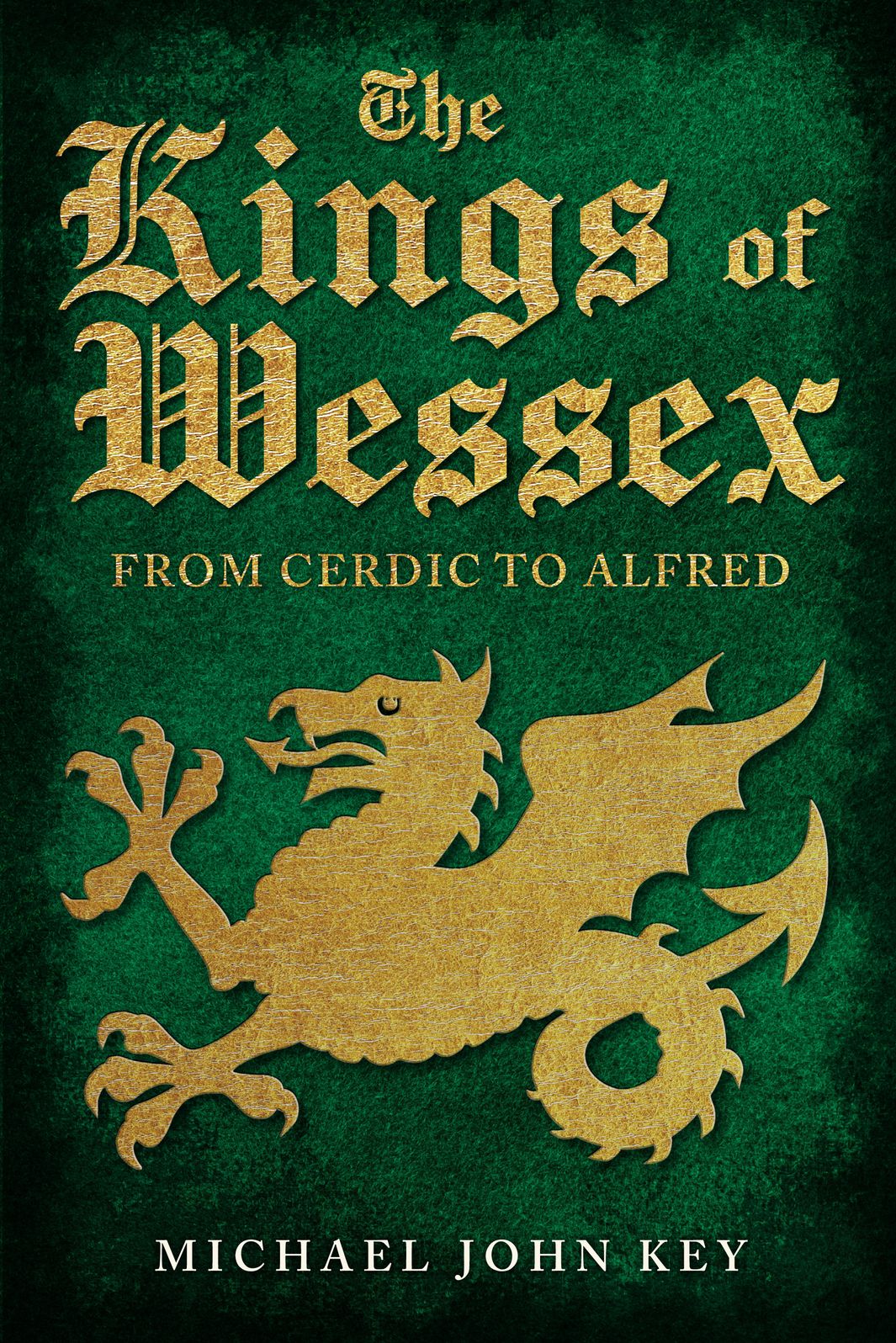 The Kings of Wessex: From Cerdic to Alfred