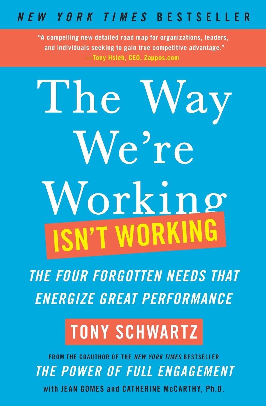 The Way We're Working Isn't Working: The Four Forgotten Needs That Energize Great Performance