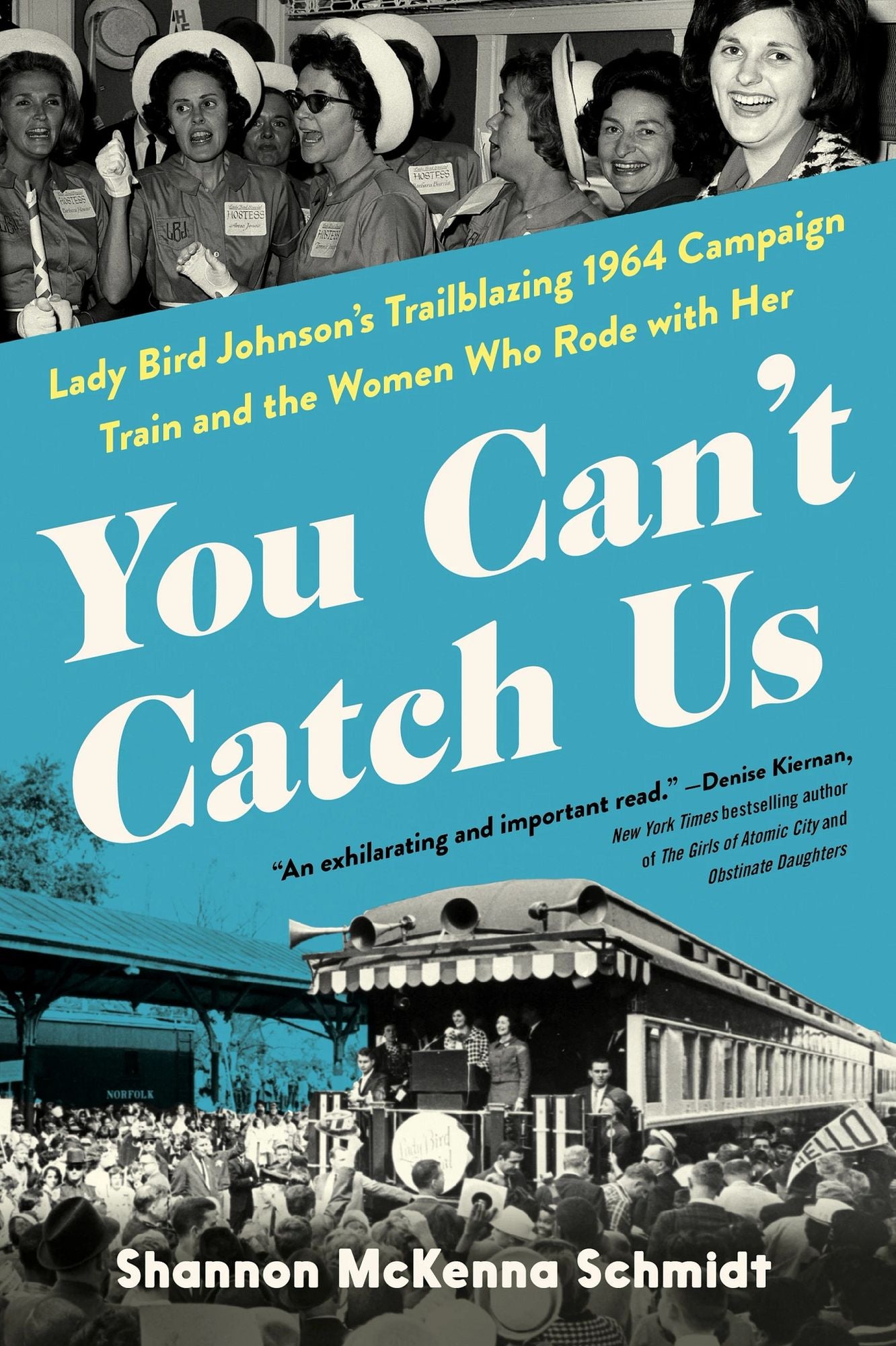 You Can't Catch Us: Lady Bird Johnson's Trailblazing 1964 Campaign Train and the Women Who Rode with Her