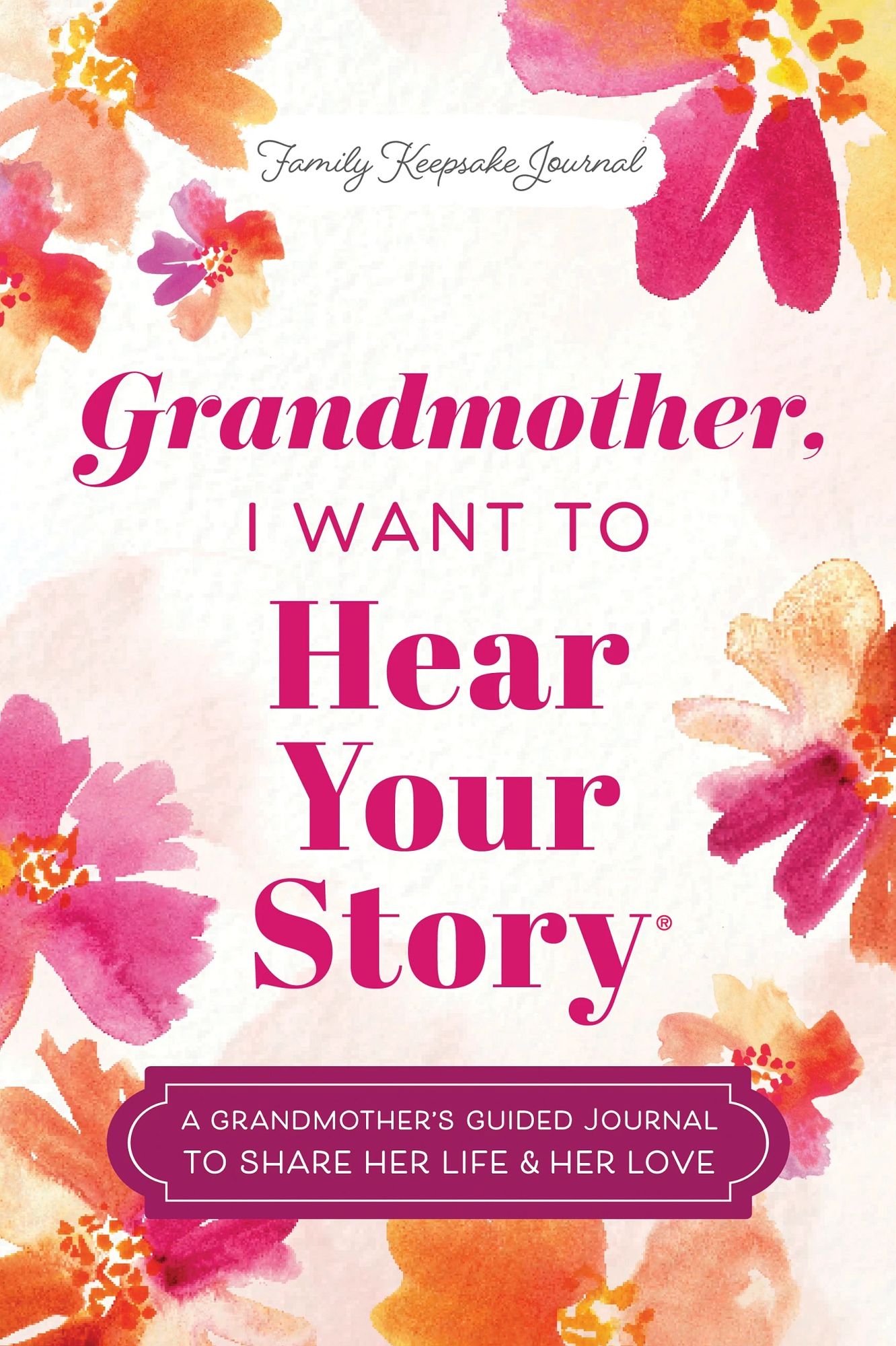 Grandmother, I Want to Hear Your Story: A Grandmother's Guided Journal to Share Her Life & Her Love