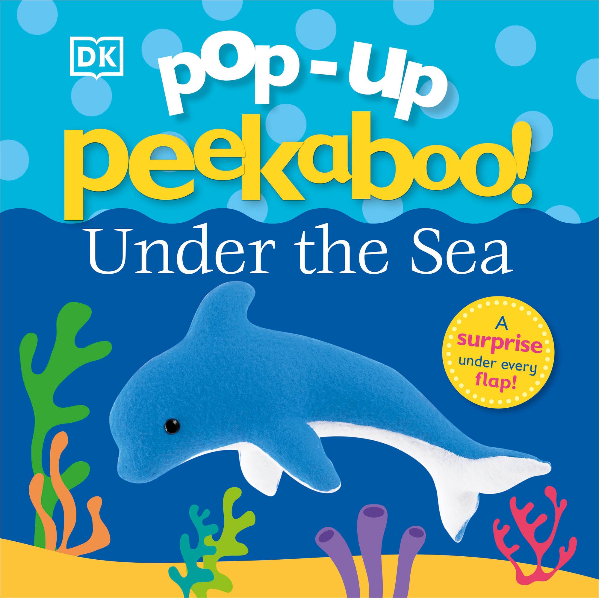 Pop-Up Peekaboo! Under The Sea: A Bubbly Surprise Under Every Flap!