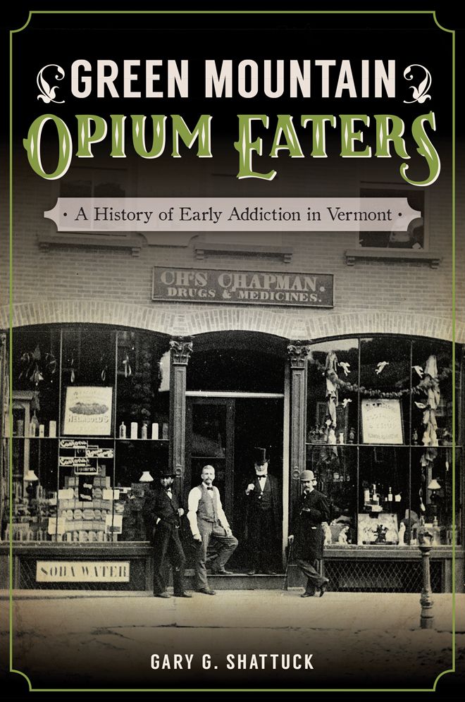 Green Mountain Opium Eaters: A History of Early Addiction in Vermont