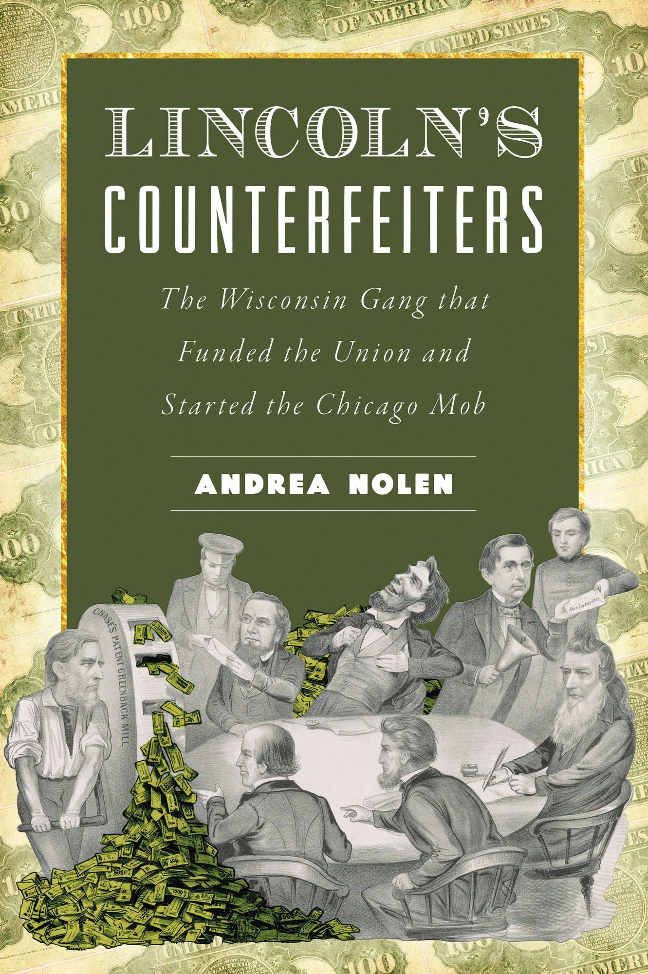 Lincoln's Counterfeiters: The Wisconsin Gang that Funded the Union and Started the Chicago Mob