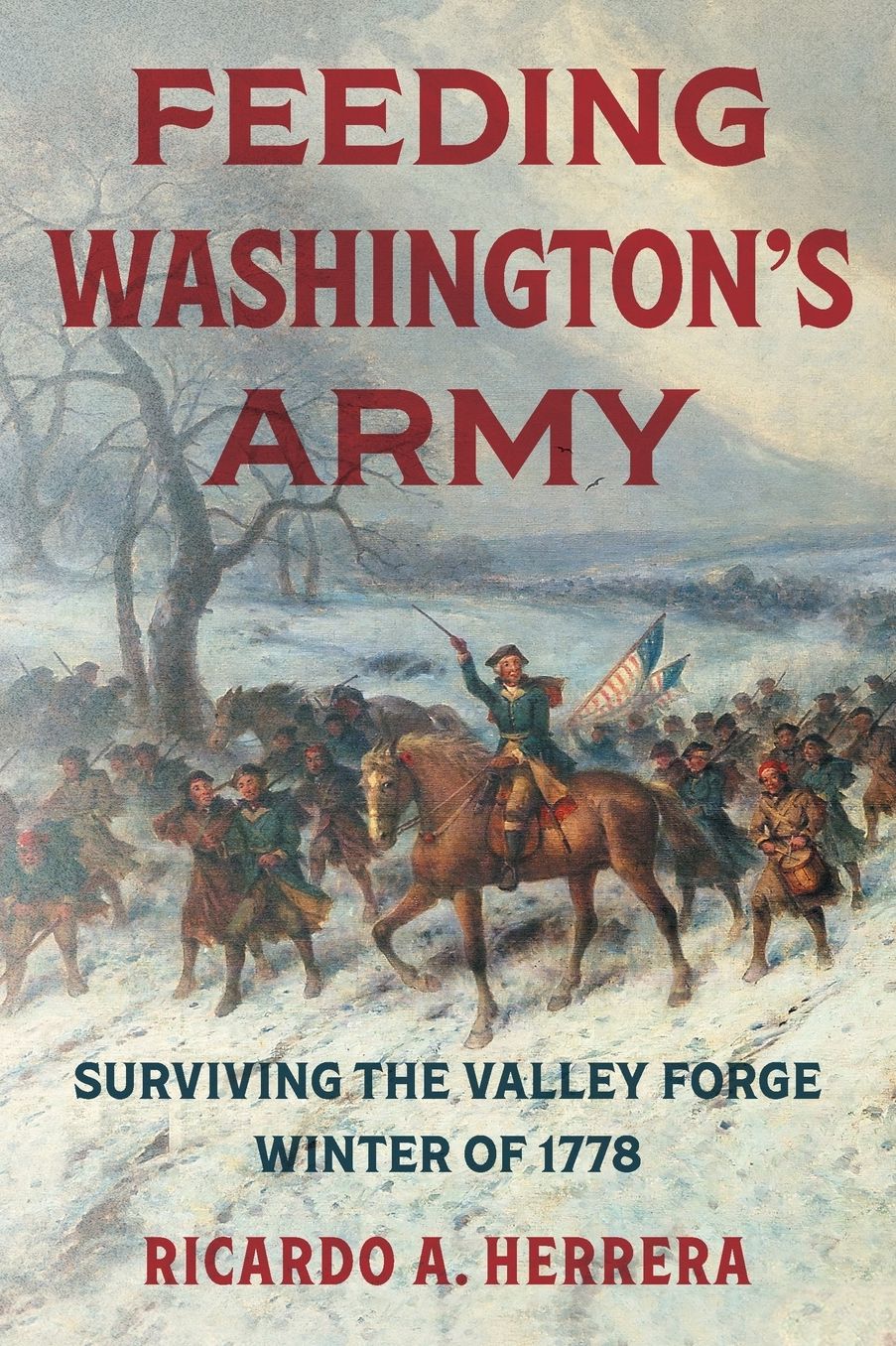 Feeding Washington's Army: Surviving the Valley Forge Winter of 1778