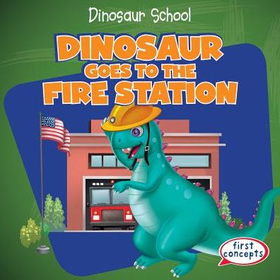 Dinosaur Goes to the Fire Station