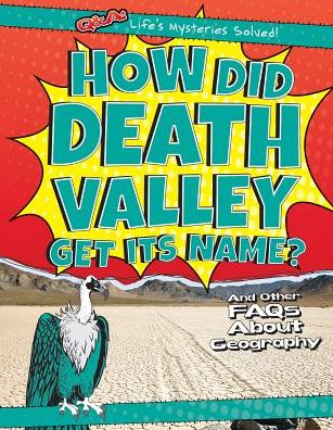 How Did Death Valley Get Its Name?: And Other FAQs About Geography