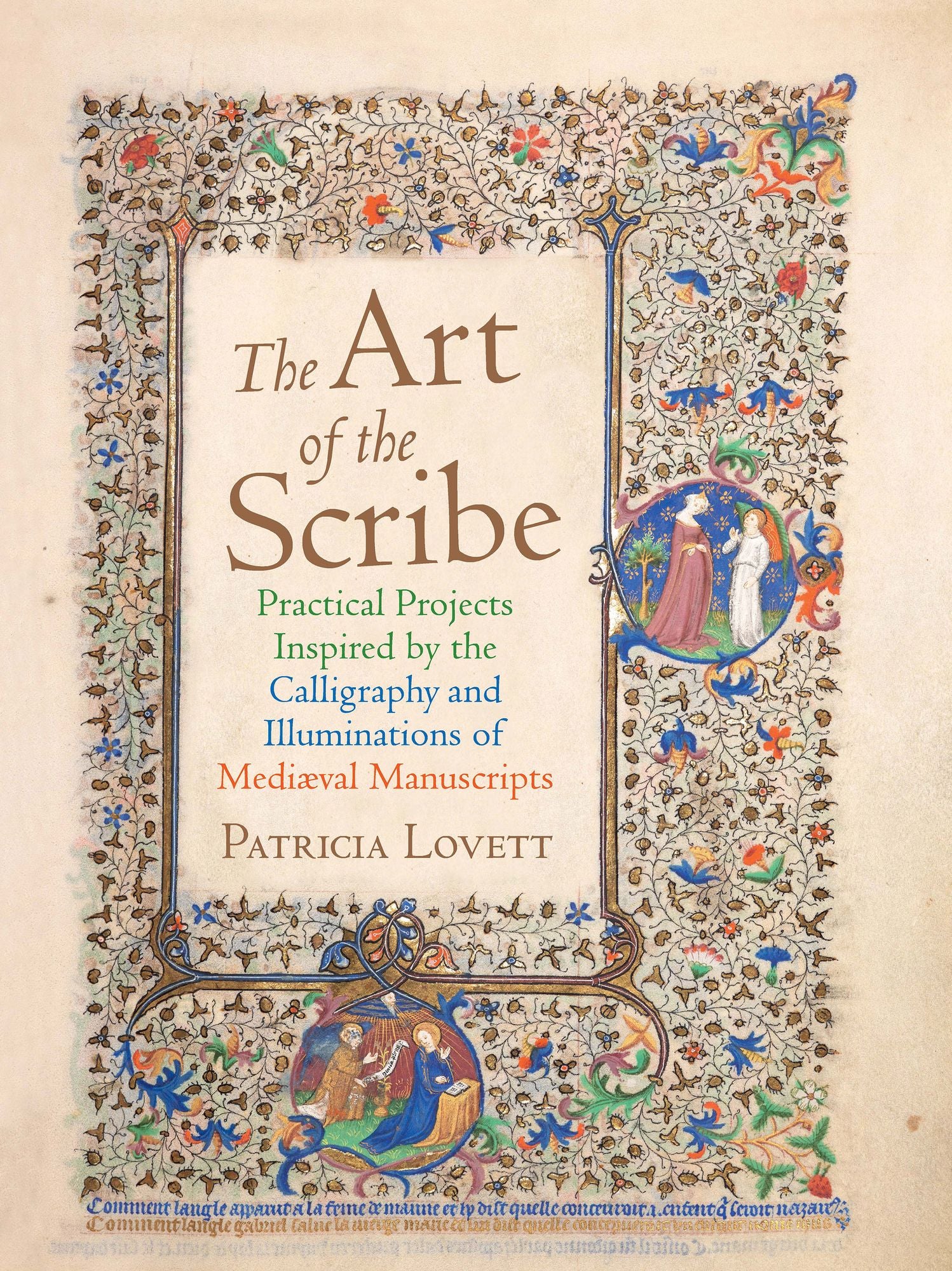 The Art of the Scribe: Practical Projects Inspired by the Calligraphy and Illuminations of Medieval Manuscripts