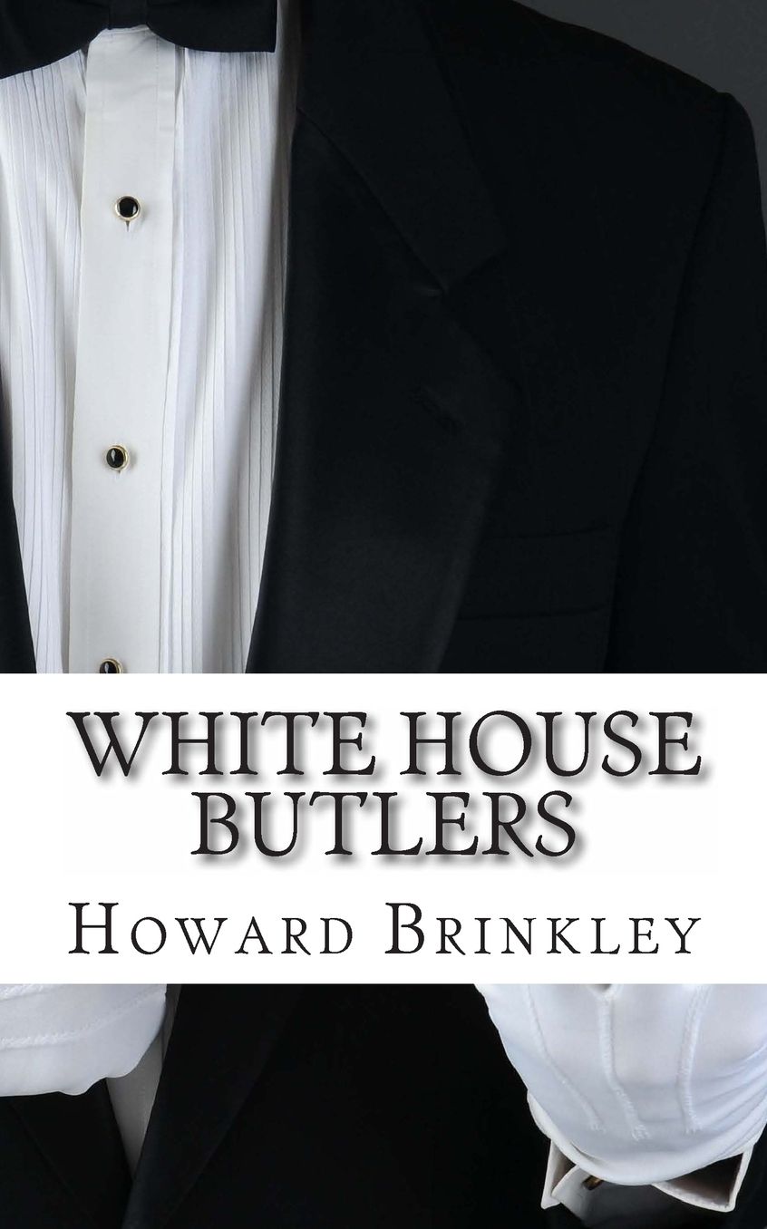 White House Butlers: A History of White House Chief Ushers and Butlers