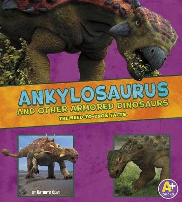 Ankylosaurus and Other Armored Dinosaurs: The Need-to-Know Facts
