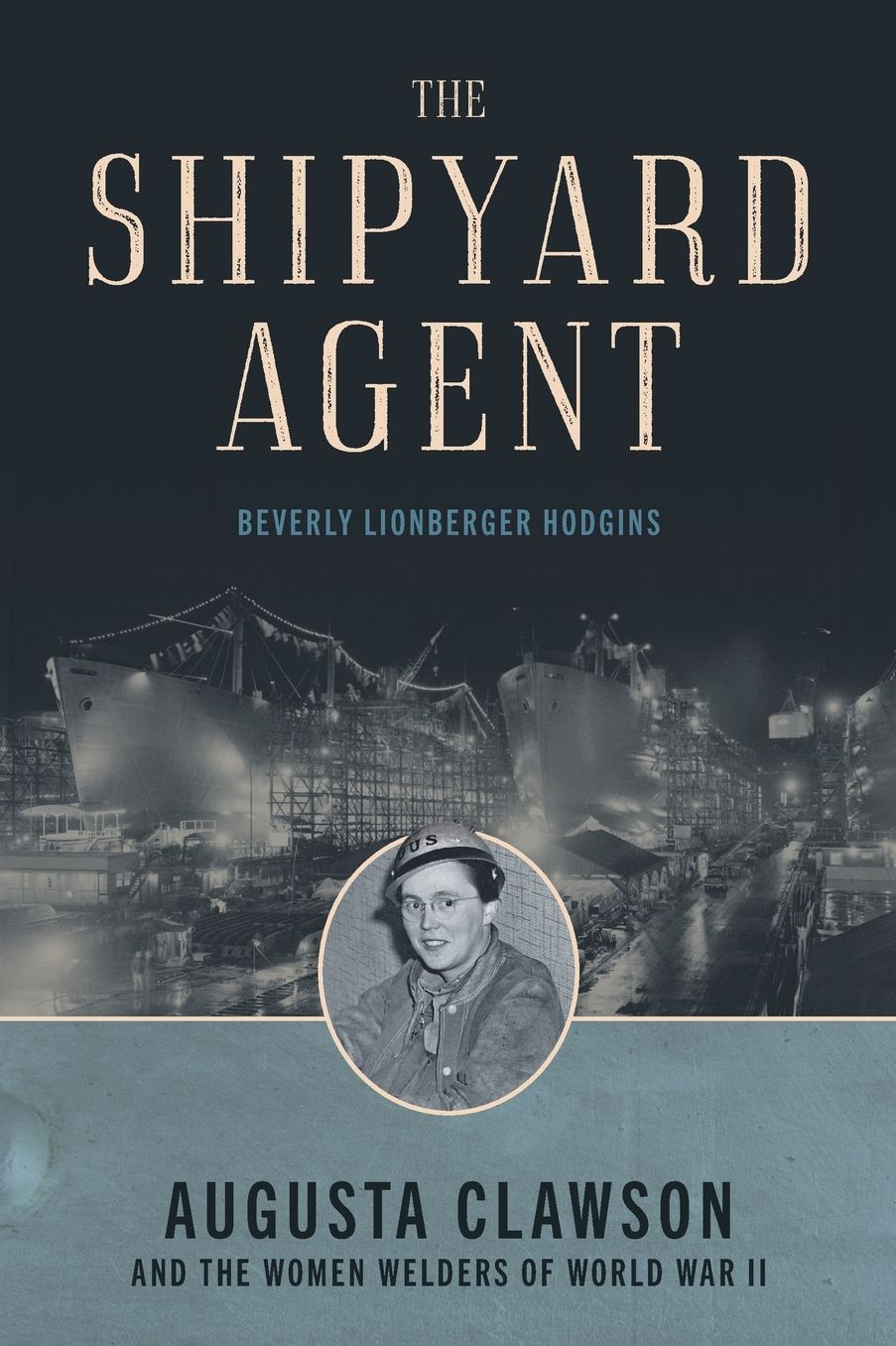 The Shipyard Agent: Augusta Clawson and the Women Welders of World War II