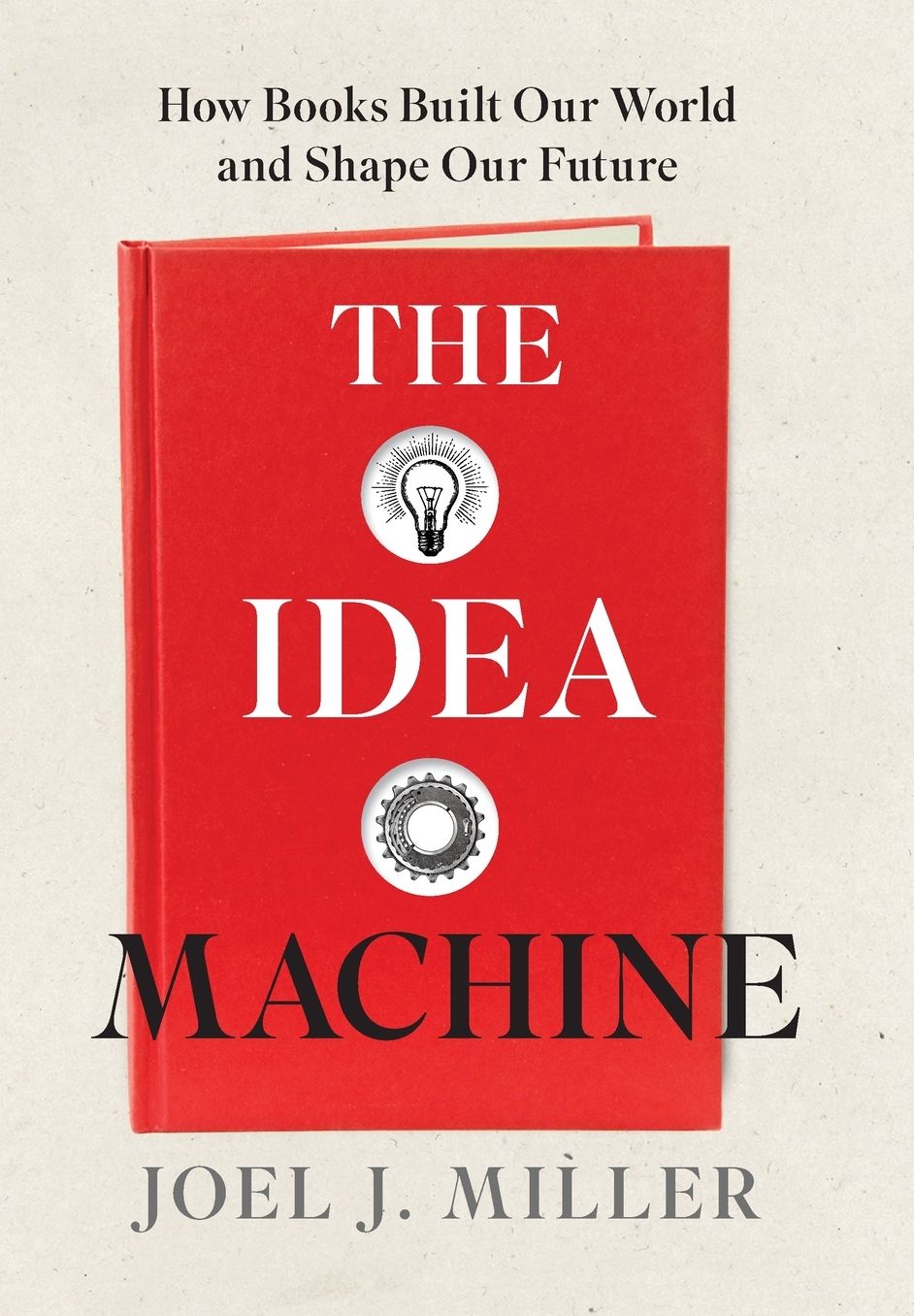 The Idea Machine: How Books Built Our World and Shape Our Future