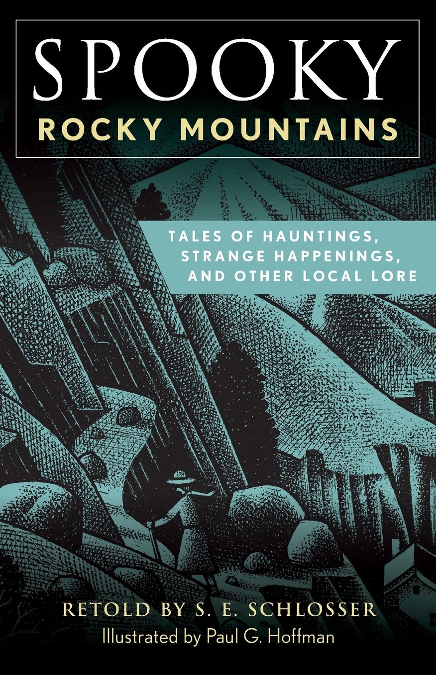 Spooky Rocky Mountains: Tales Of Hauntings, Strange Happenings, And Other Local Lore