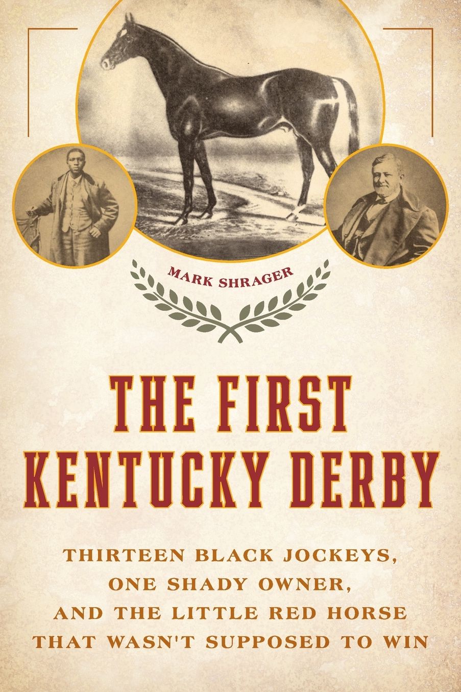 The First Kentucky Derby: Thirteen Black Jockeys, One Shady Owner, and the Little Red Horse That Wasn't Supposed to Win