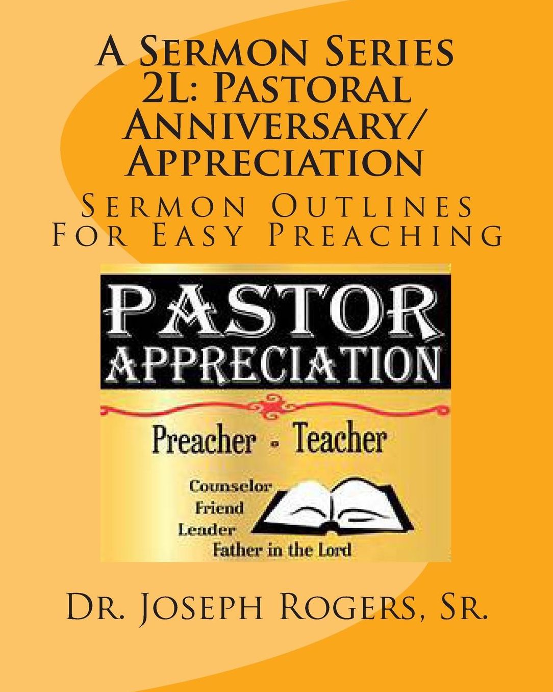 A Sermon Series 2L: Pastoral Anniversary/Appreciation: Sermon Outlines For Easy Preaching
