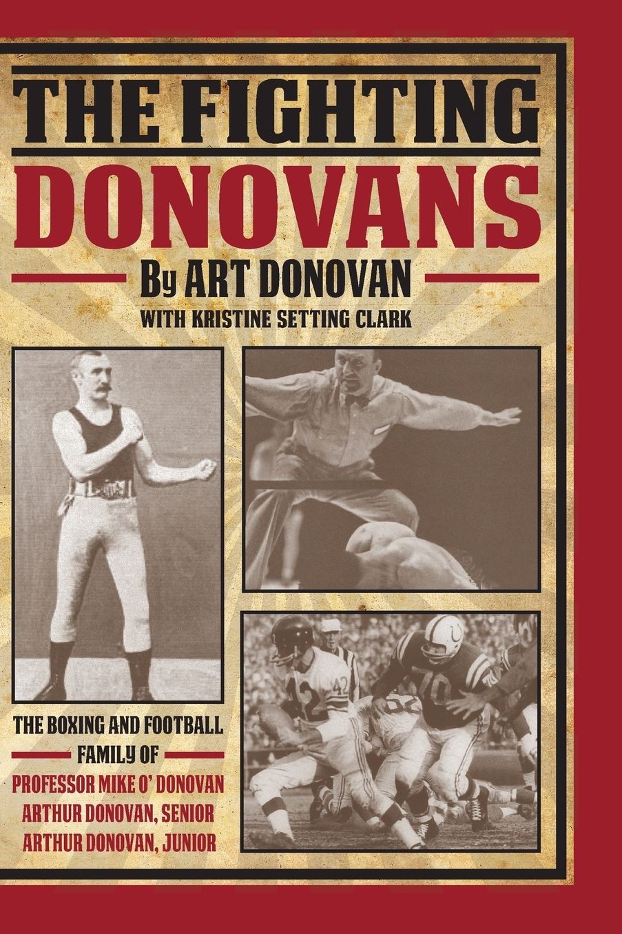 The Fighting Donovans: The boxing and football family of Professor Mike O' Donovan, Arthur Donovan Sr. and Arthur Donovan Jr.