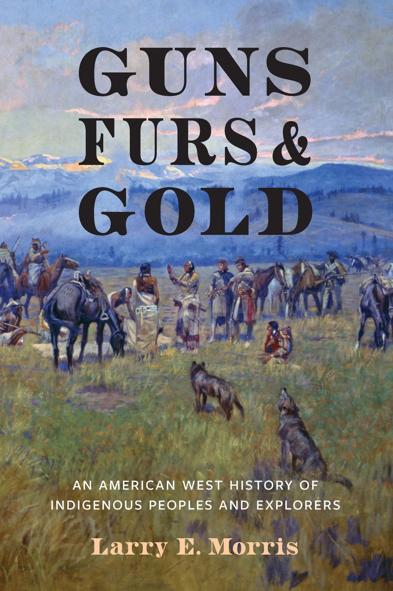 Guns, Furs, and Gold: An American West History of Indigenous Peoples and Explorers