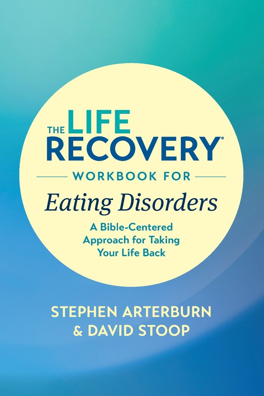 The Life Recovery Workbook for Eating Disorders: A Bible-Centered Approach for Taking Your Life Back