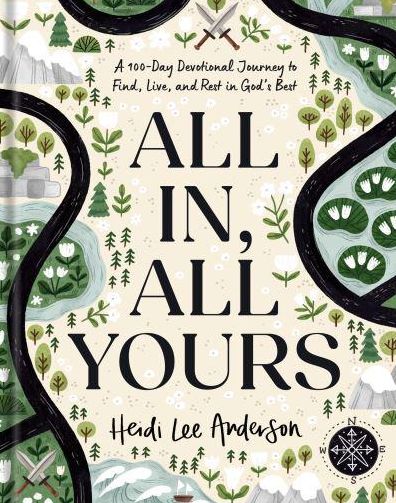 All In, All Yours: A 100-Day Devotional Journey to Find, Live, and Rest in God's Best