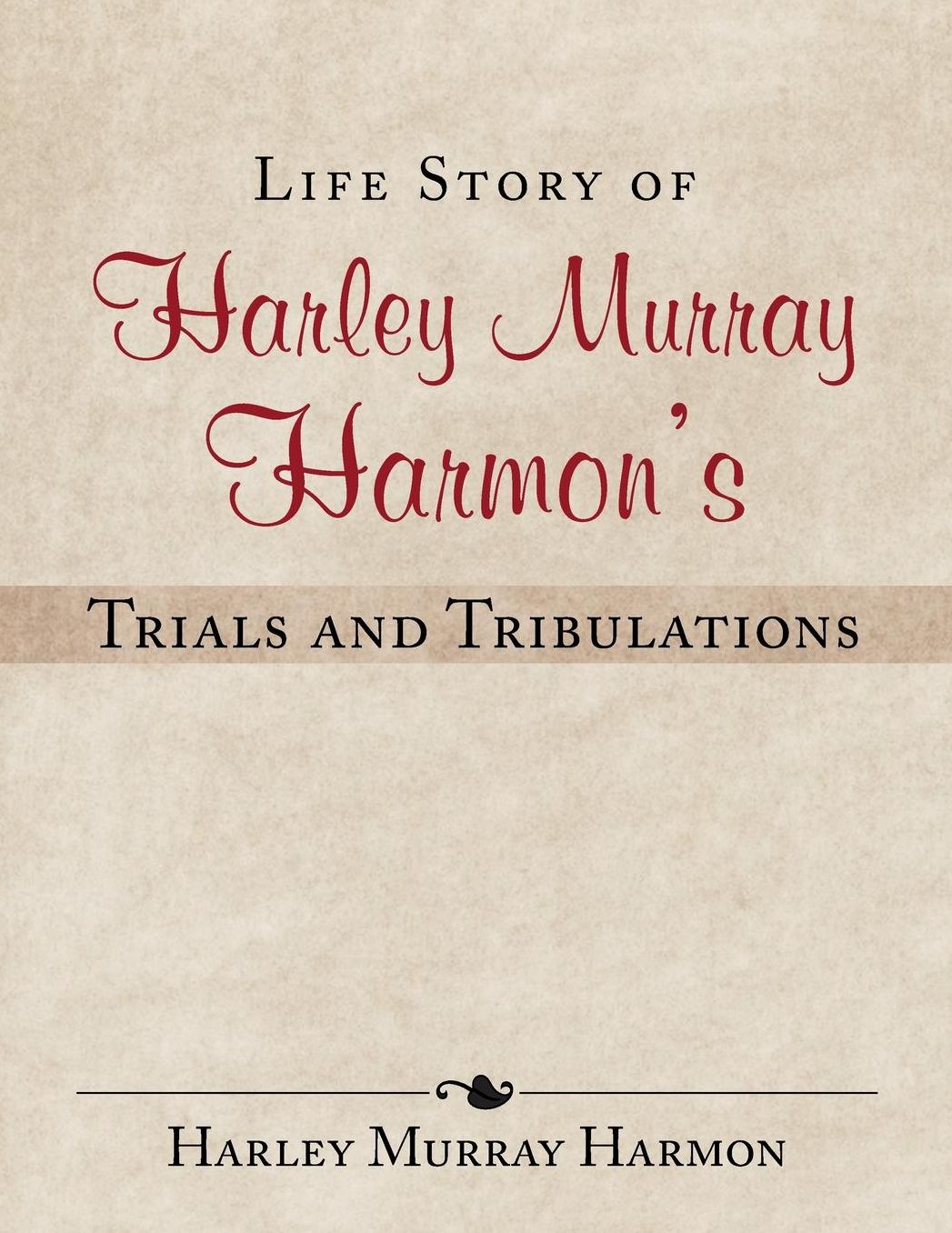 Life Story of Harley Murray Harmon's Trials and Tribulations
