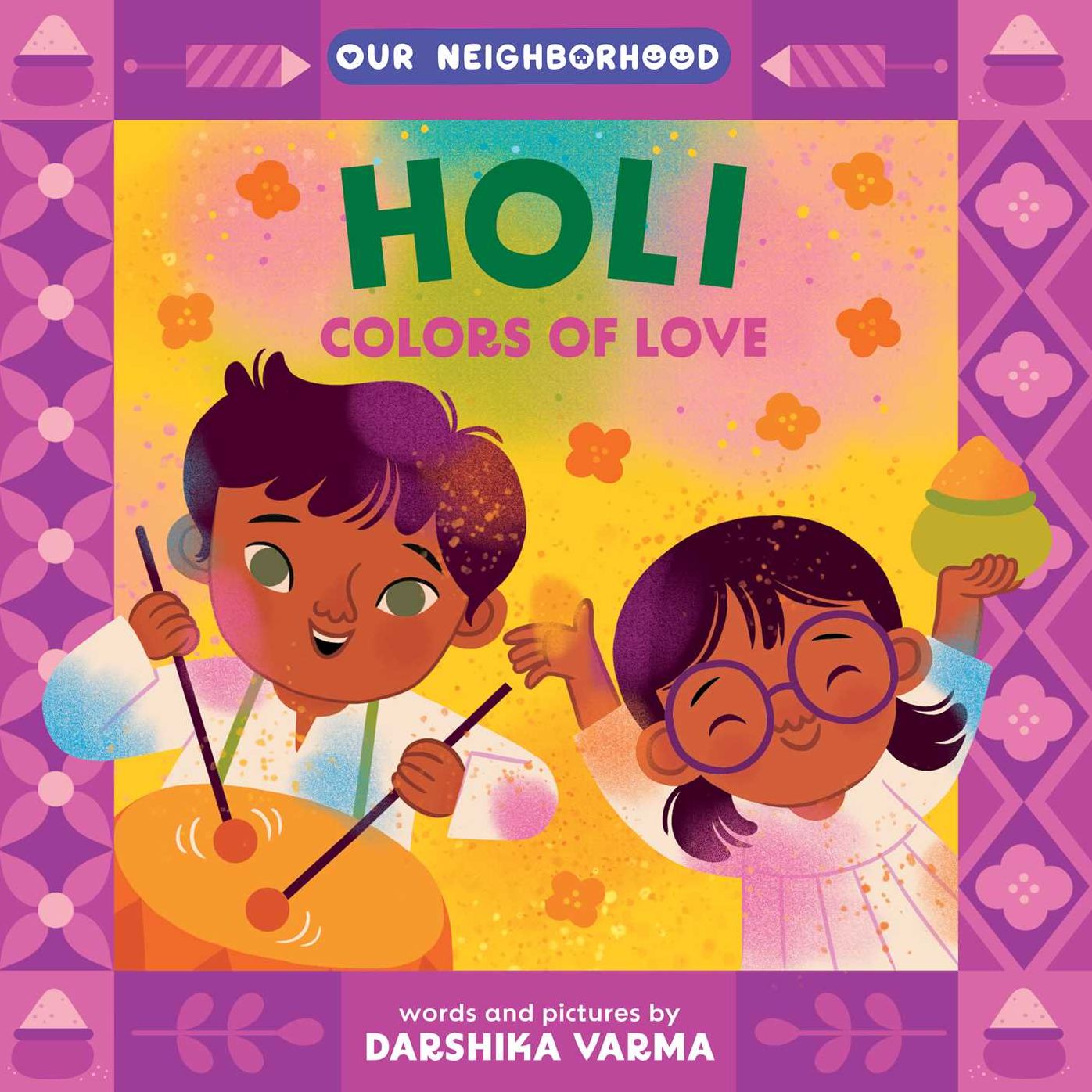 Holi: Colors of Love (An Our Neighborhood Series Board Book for Toddlers Celebrating Hindu Culture)