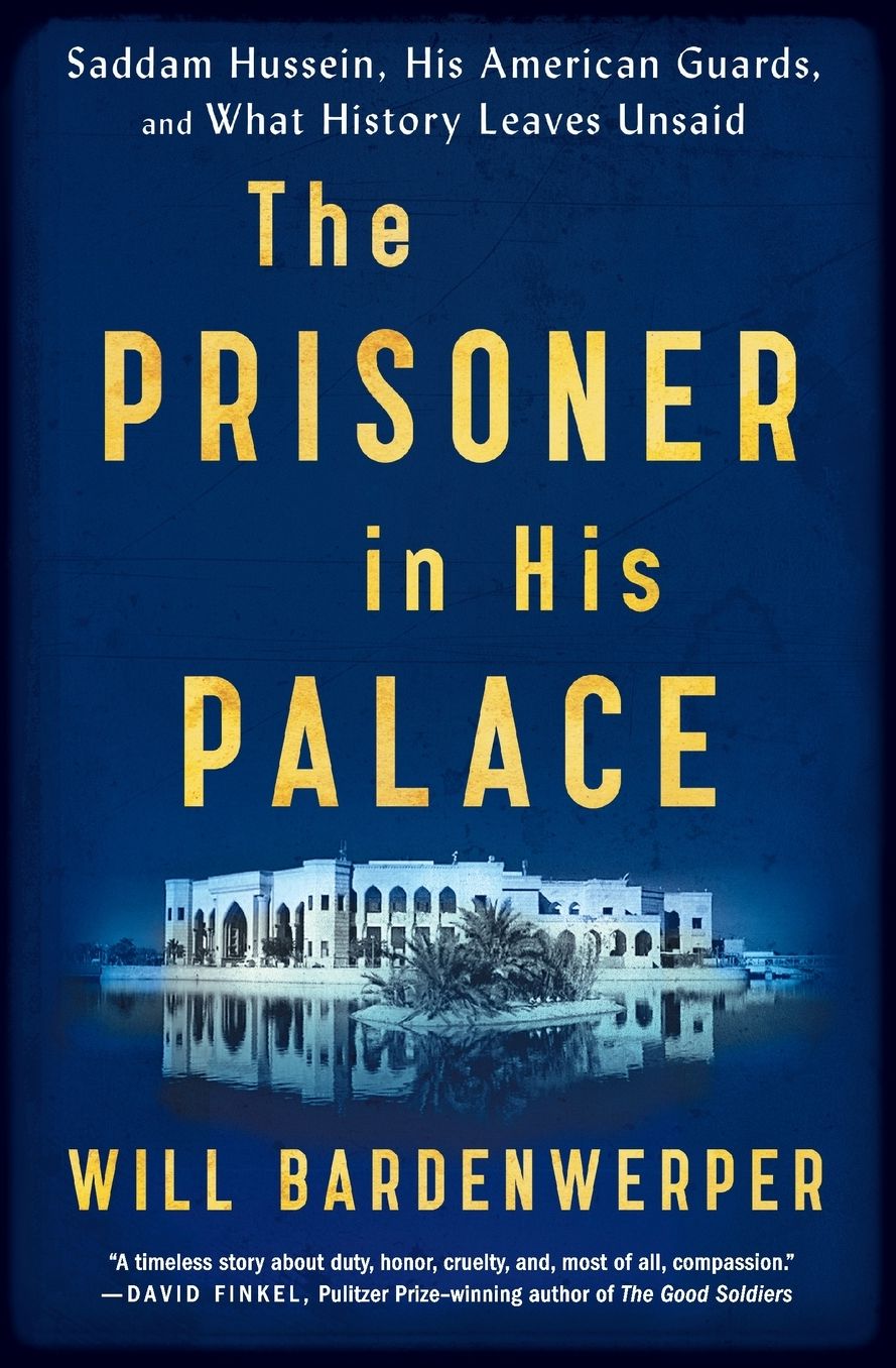The Prisoner in His Palace: Saddam Hussein, His American Guards, and What History Leaves Unsaid