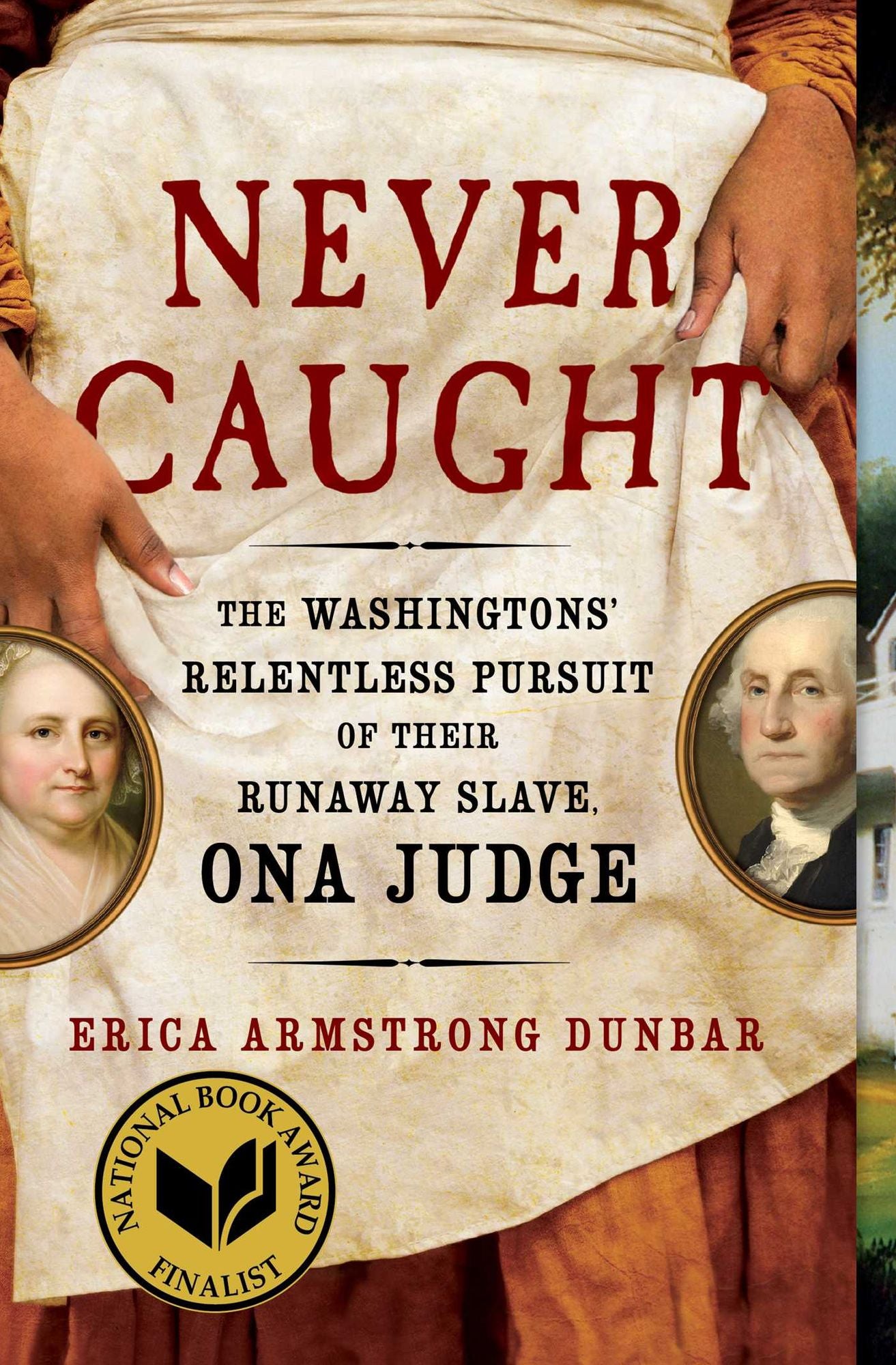 Never Caught: The Washingtons' Relentless Pursuit of Their Runaway Slave, Ona Judge