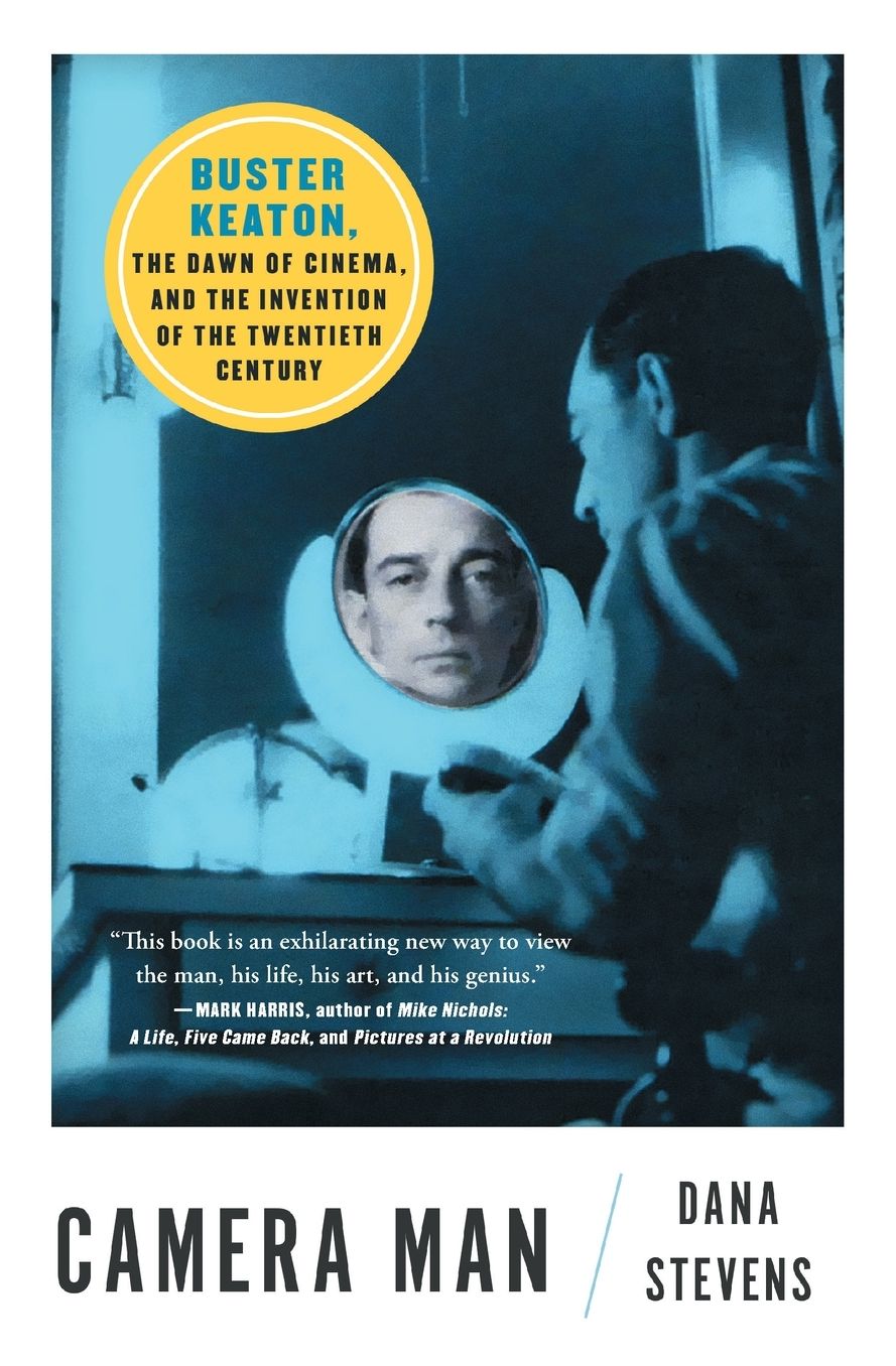 Camera Man: Buster Keaton, the Dawn of Cinema, and the Invention of the Twentieth Century