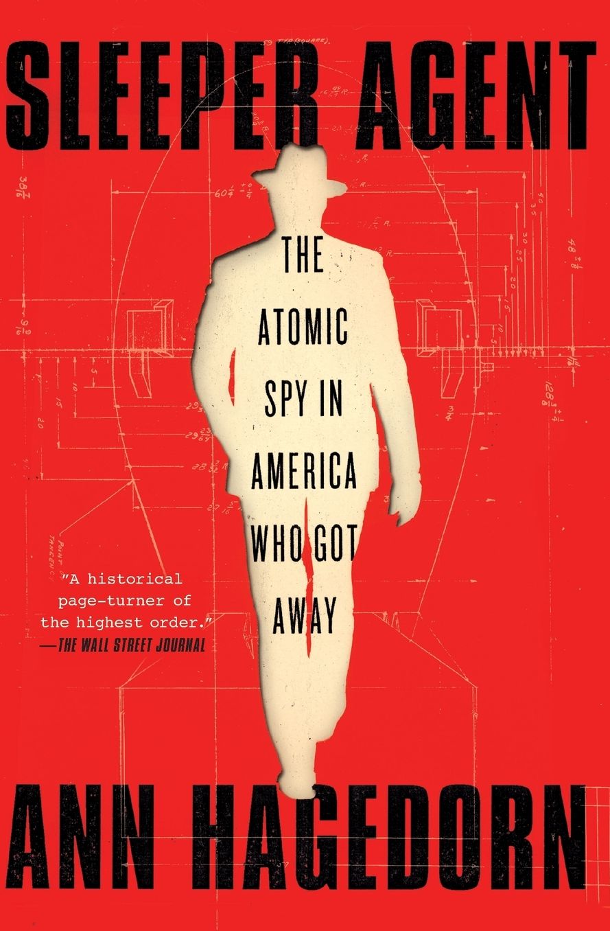Sleeper Agent: The Atomic Spy in America Who Got Away