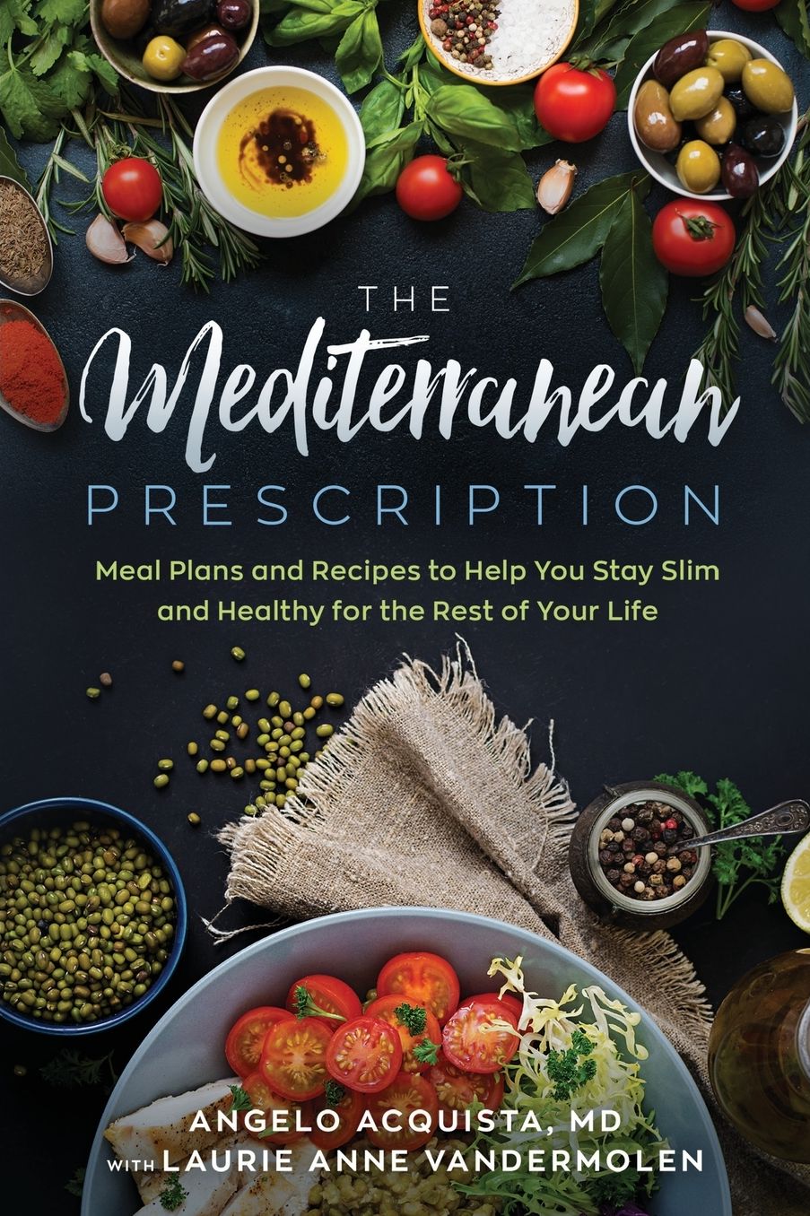 The Mediterranean Prescription: Meal Plans and Recipes to Help You Stay Slim and Healthy for the Rest of Your Life