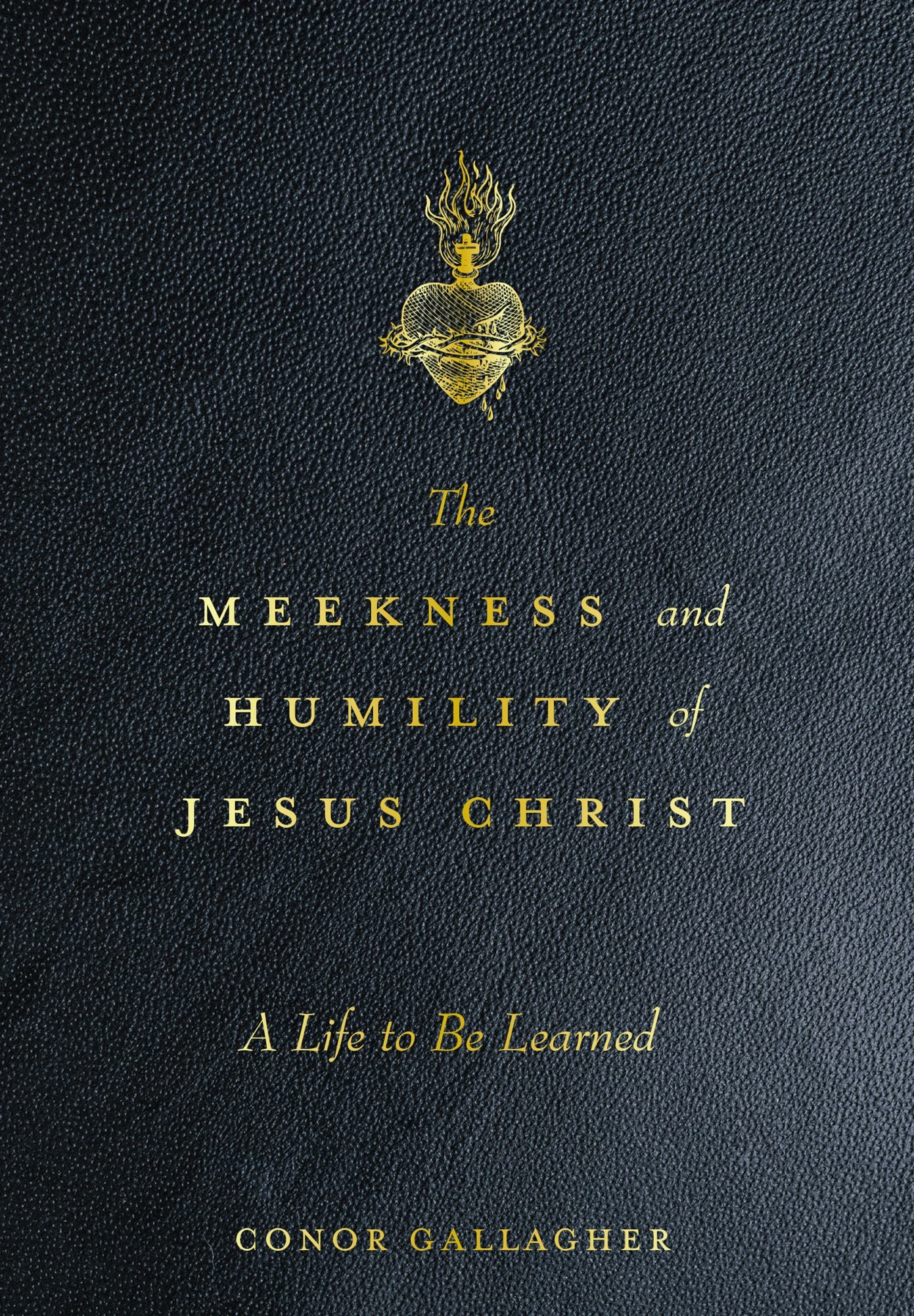 The Meekness and Humility of Jesus Christ: A Life to be Learned