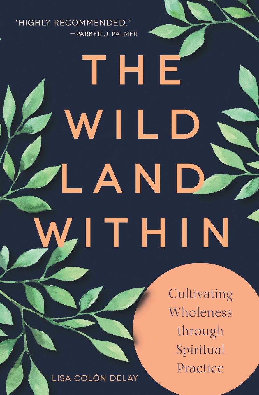 The Wild Land Within: Cultivating Wholeness through Spiritual Practice