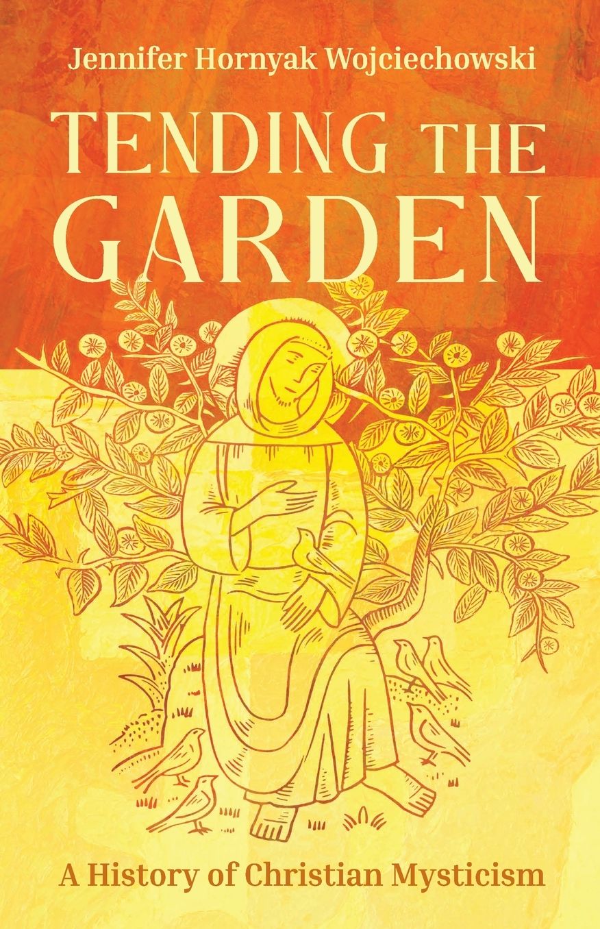 Tending the Garden: A History of Christian Mysticism