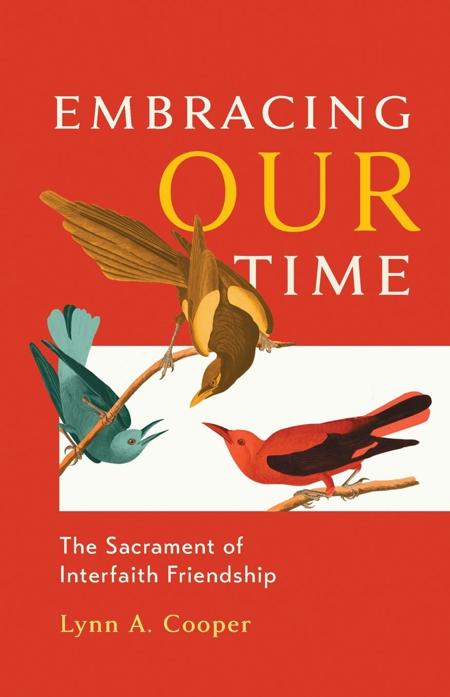Embracing Our Time: The Sacrament of Interfaith Friendship