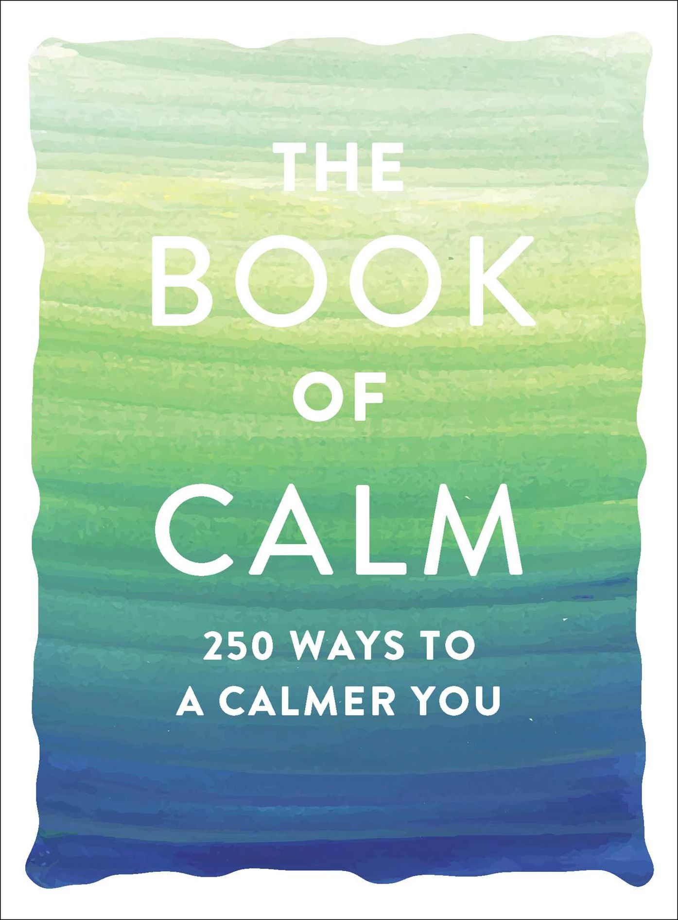 The Book of Calm: 250 Ways to a Calmer You