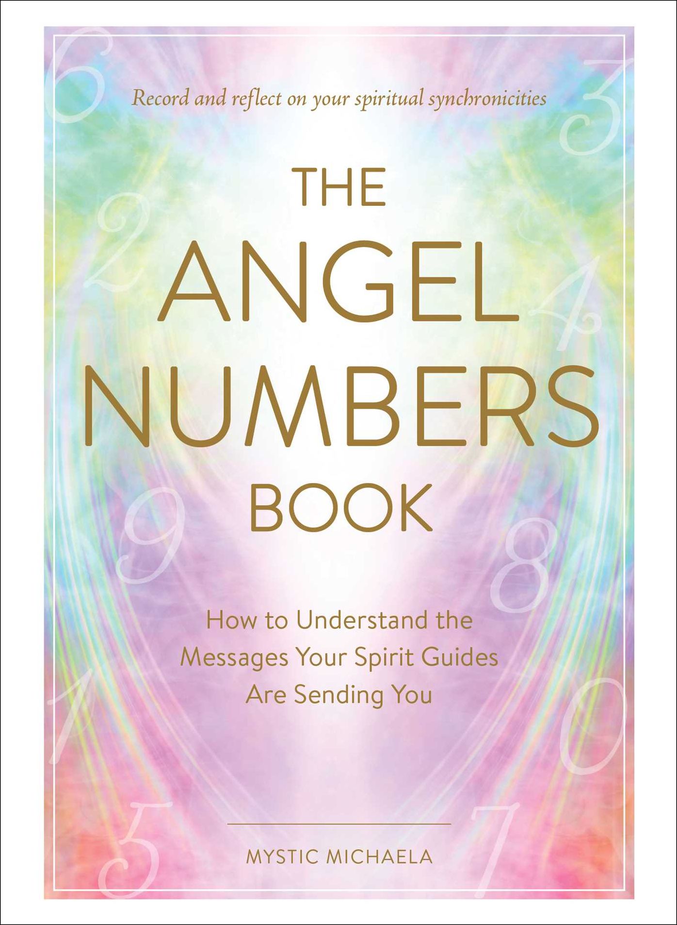 The Angel Numbers Book: How to Understand the Messages Your Spirit Guides Are Sending You