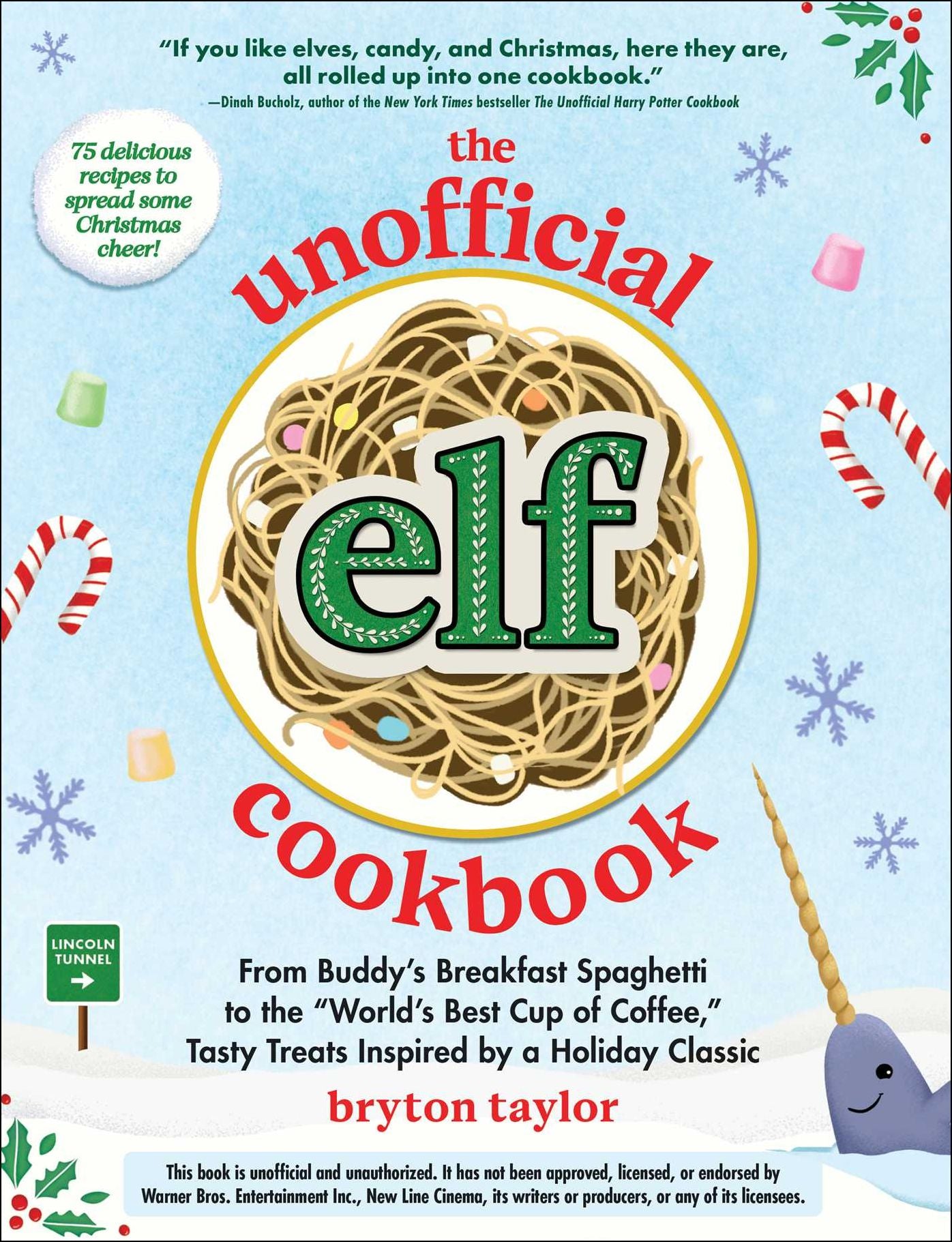 The Unofficial Elf Cookbook: From Buddy's Breakfast Spaghetti to the "World's Best Cup of Coffee," Tasty Treats Inspired by a Holiday Classic