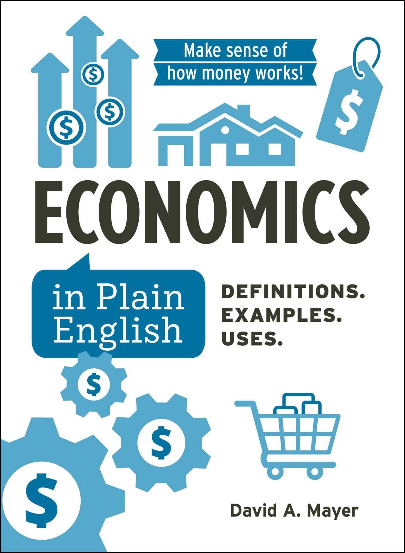 Economics in Plain English: Definitions. Examples. Uses.