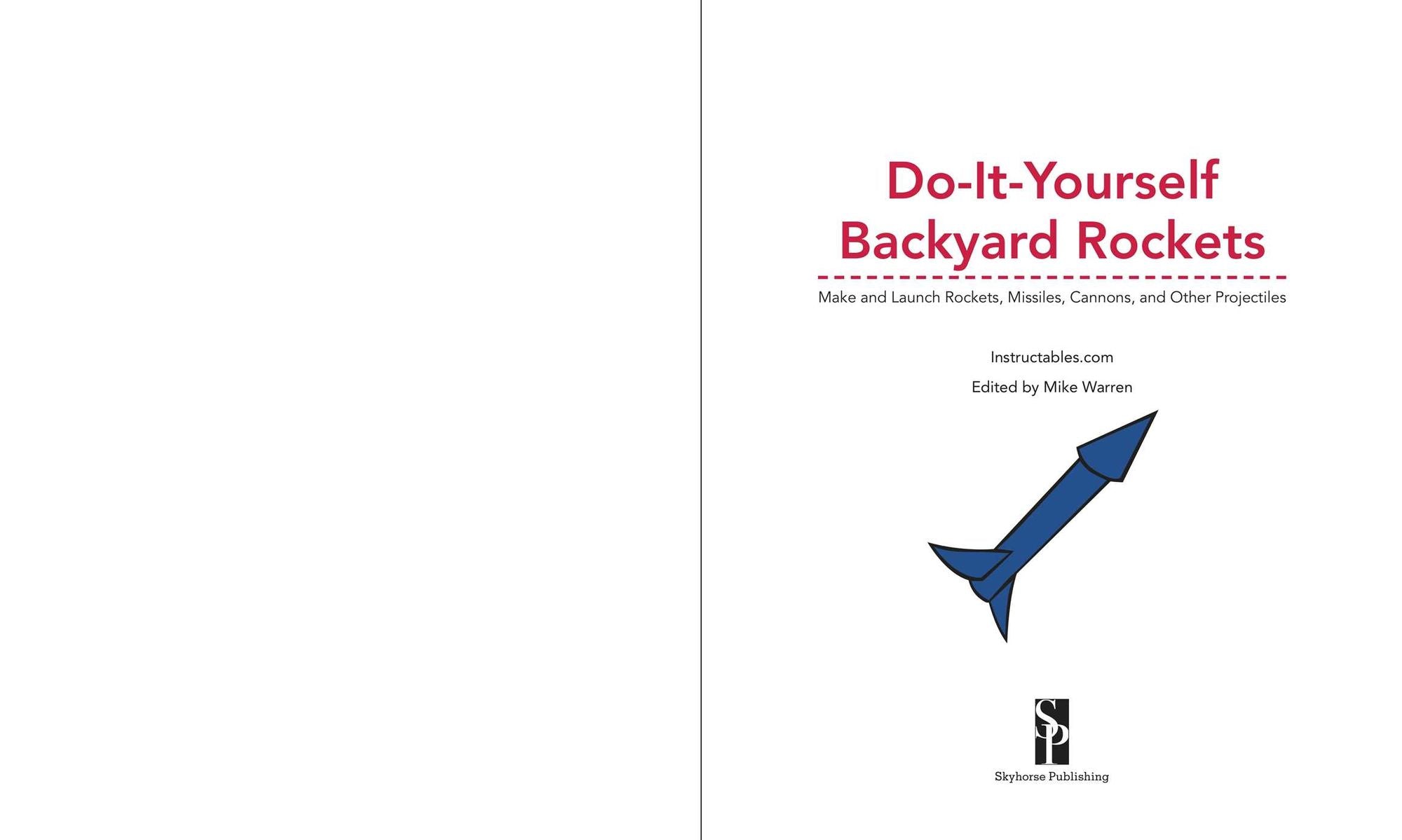 Do-It-Yourself Backyard Rockets: Make and Launch Rockets, Missiles, Cannons, and Other Projectiles
