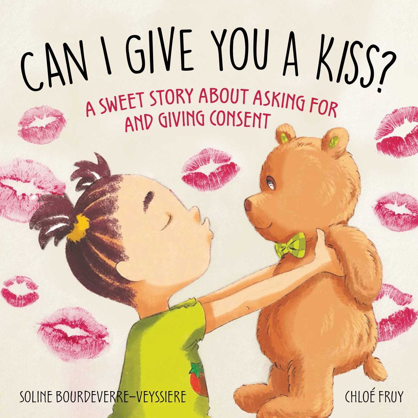 Can I Give You a Kiss?: A Sweet Story about Asking For and Giving Consent