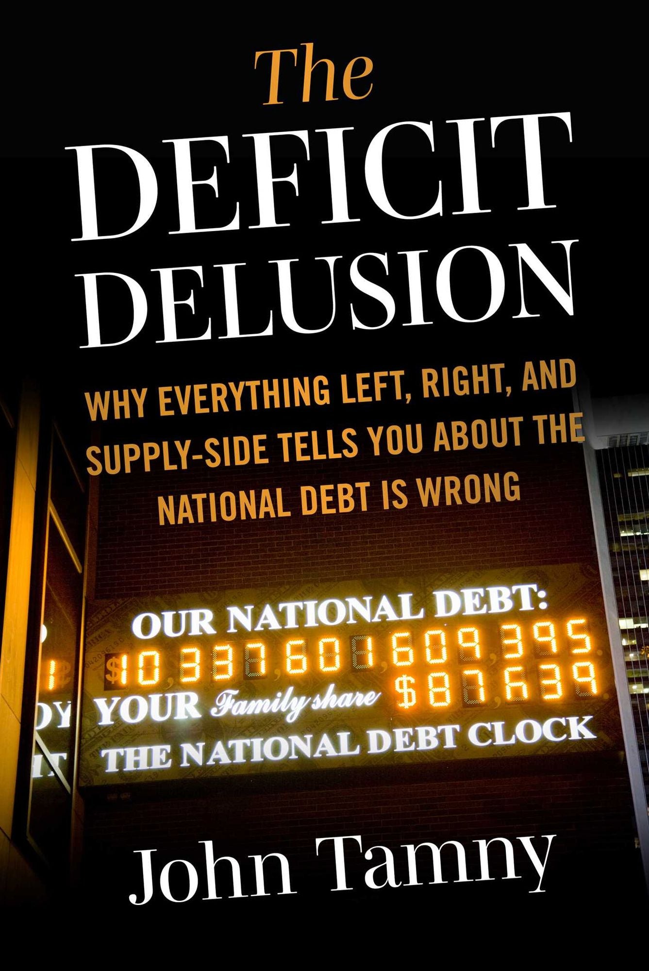 Deficit Delusion: Why Everything Left, Right, and Supply-Side Tells You About the National Debt Is Wrong