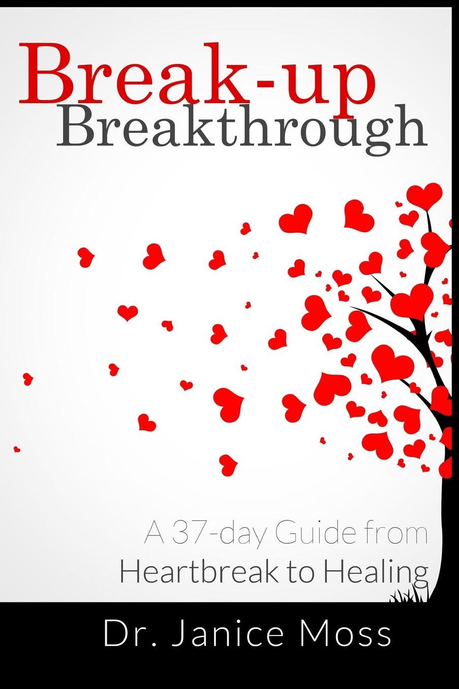Break-up Breakthrough: A 37-Day Guide from Heartbreak to Healing