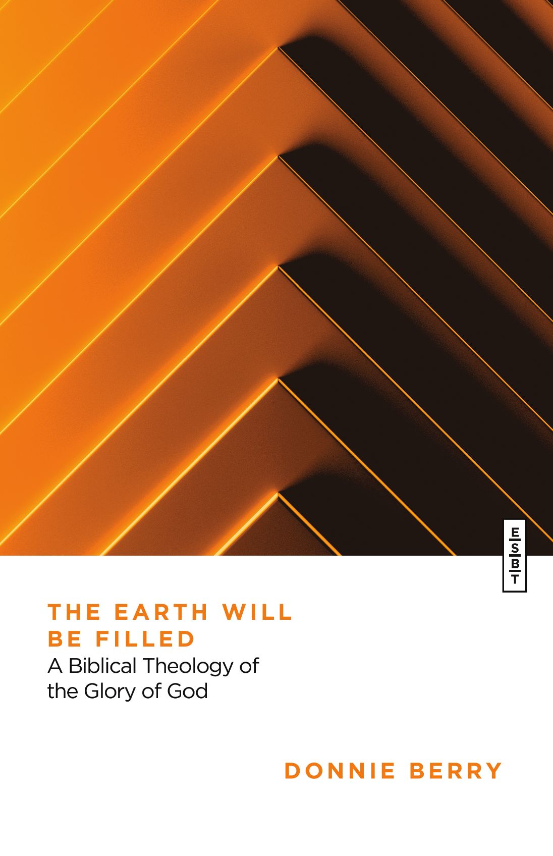 The Earth Will Be Filled: A Biblical Theology of the Glory of God